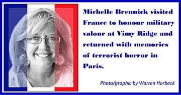 Michelle Brennick visited France to honour military valour at Vimy Ridge and returned with memories of terrorist horror in Paris