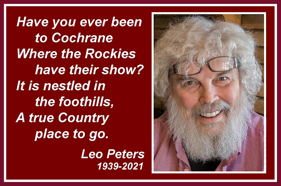 Have you ever been to Cochrane Where the Rockies have their show? It is nestled in the foothills, A true Country place to go. Leo Peters, 1939–2021