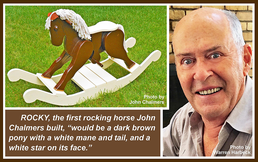 photo of a rocking horse with the caption: ROCKY, the first rocking horse John Chalmers built, 'would be a dark brown pony with a white mane and tail, and a white star on its face.' Next to the photo and caption, a photo of John Chalmers